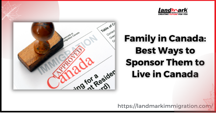 Best Ways to Sponsor Family in Canada to Live